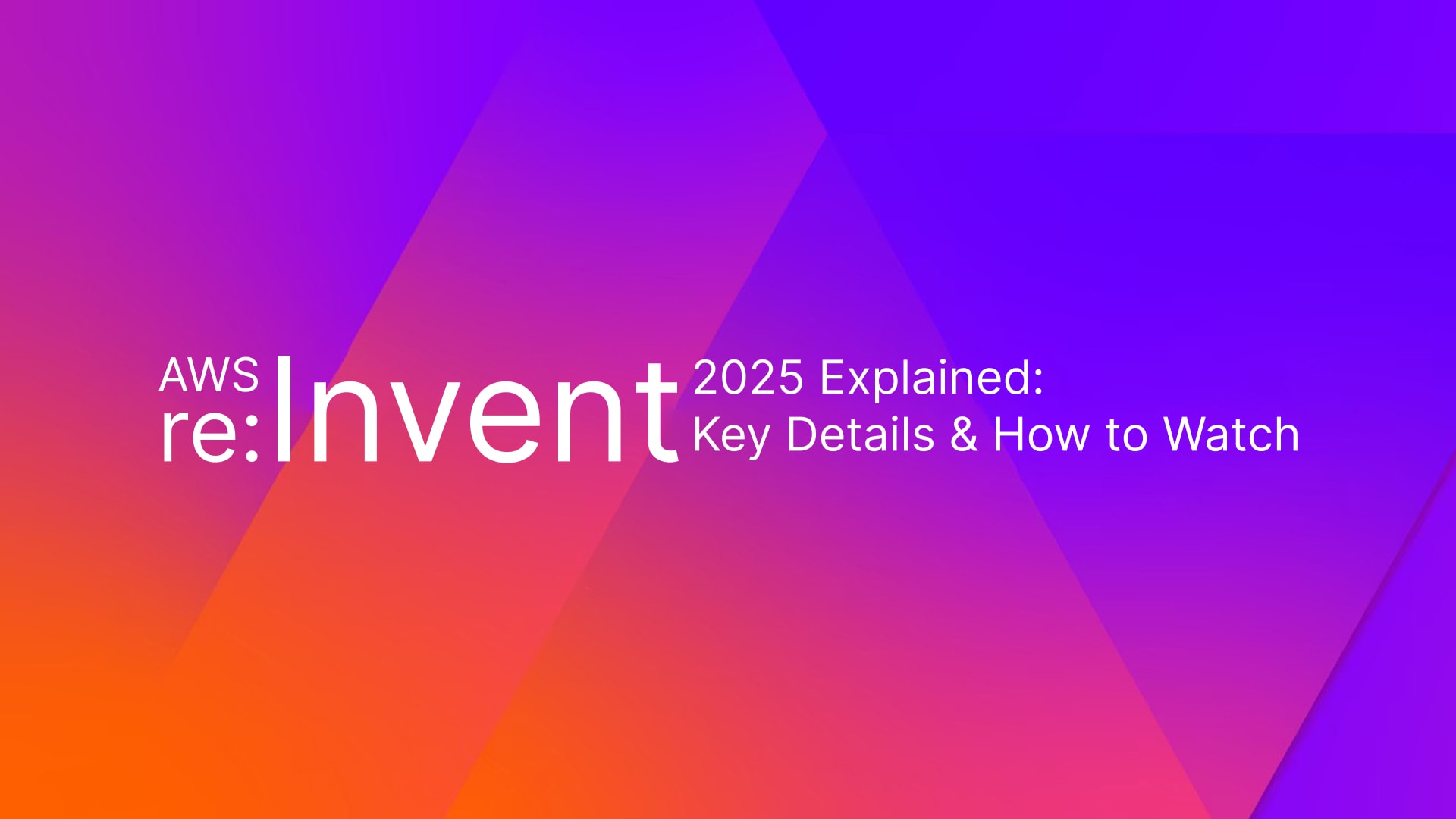 AWS re:Invent 2025 Explained: Key Details & How to Watch
