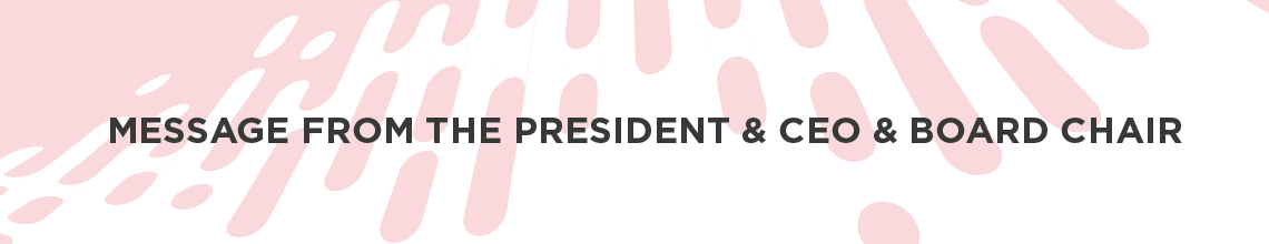 Message From The President & CEO & Board Chair