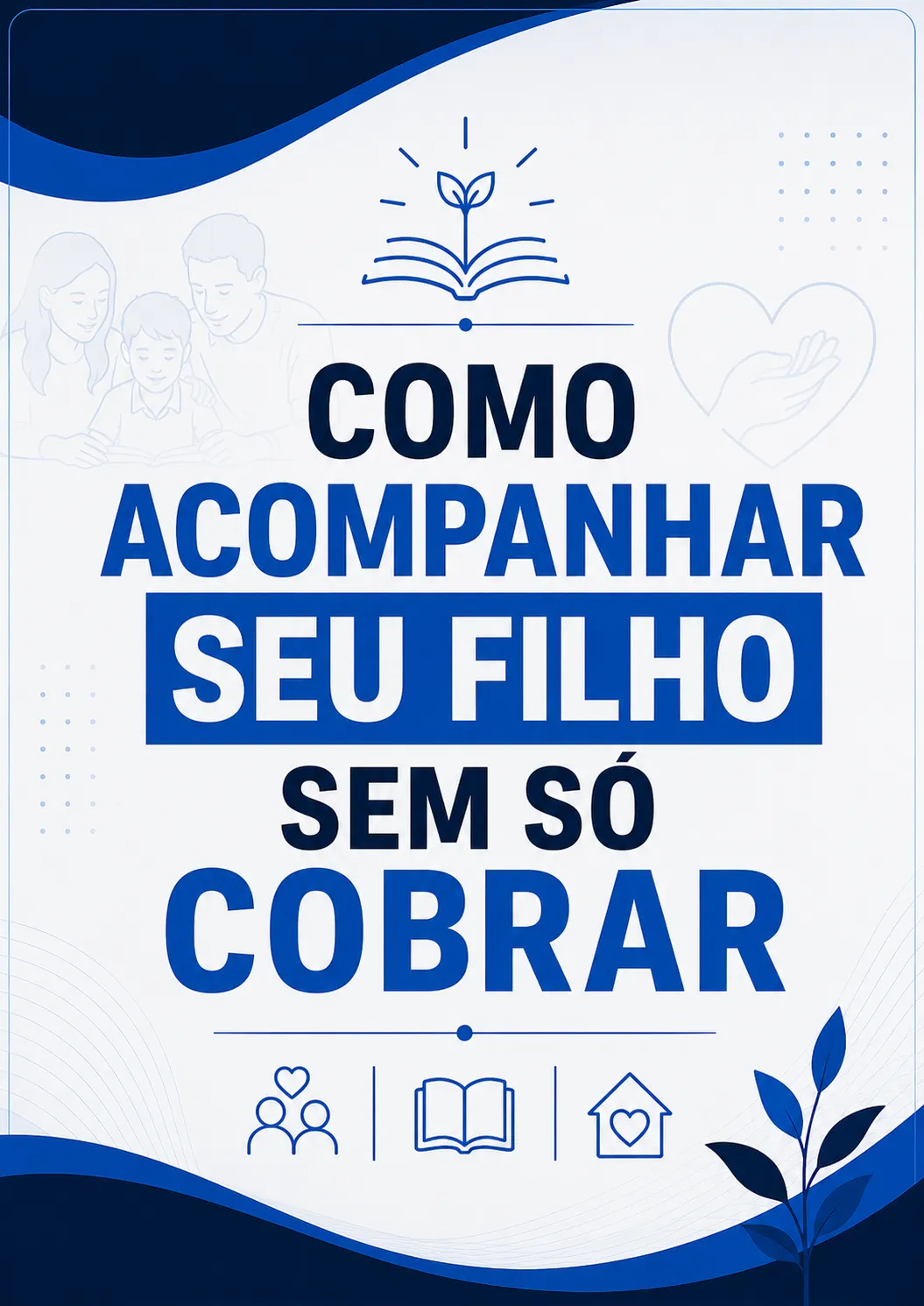 Como Acompanhar Seu Filho Sem Só Cobrar