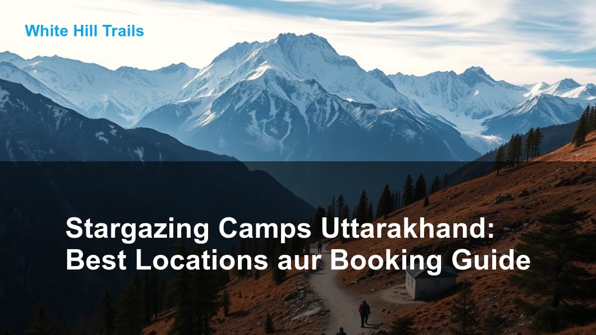 Stargazing Camps Uttarakhand: Best Locations aur Booking Guide