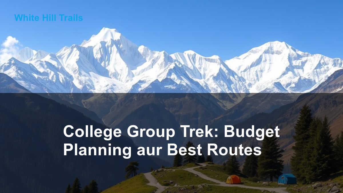 College Group Trek: Budget Planning aur Best Routes