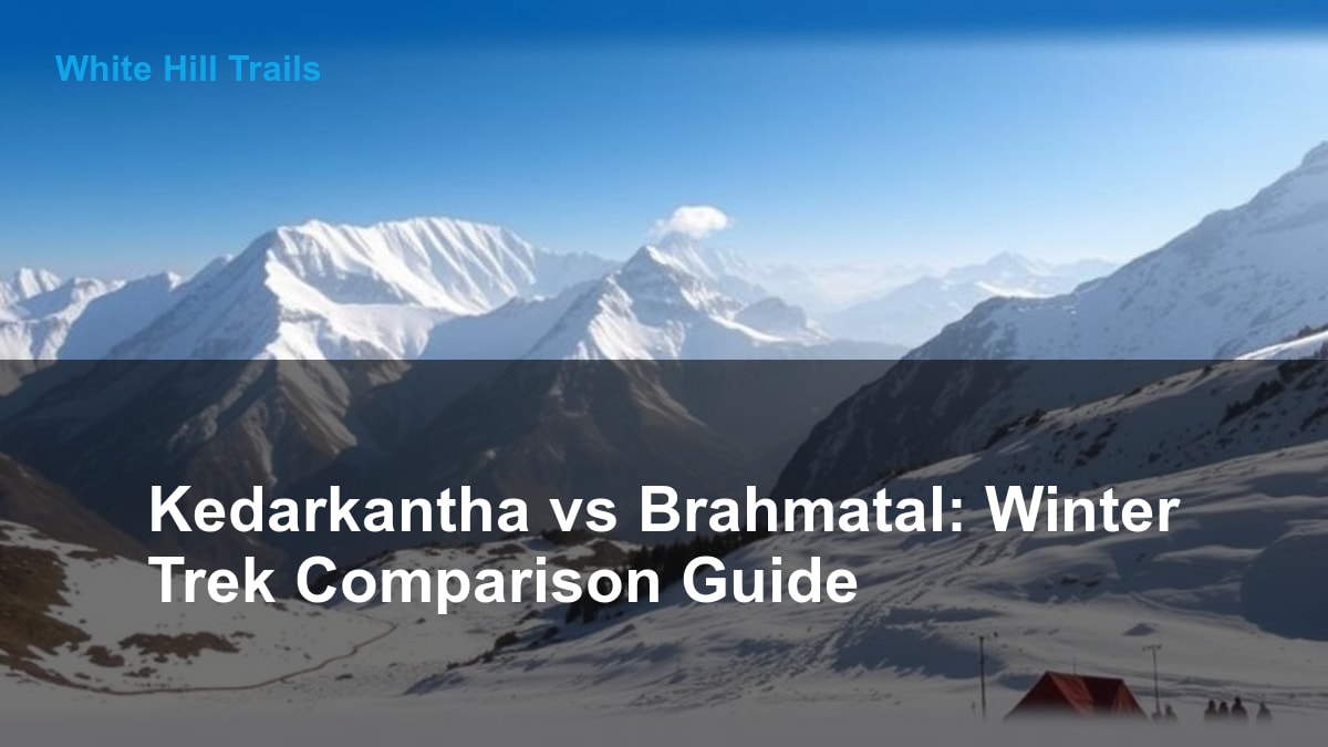 Kedarkantha vs Brahmatal: Winter Trek Comparison Guide