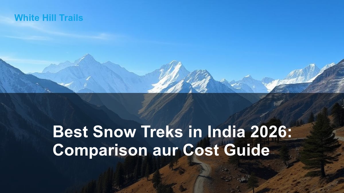 Best Snow Treks in India 2026: Comparison aur Cost Guide