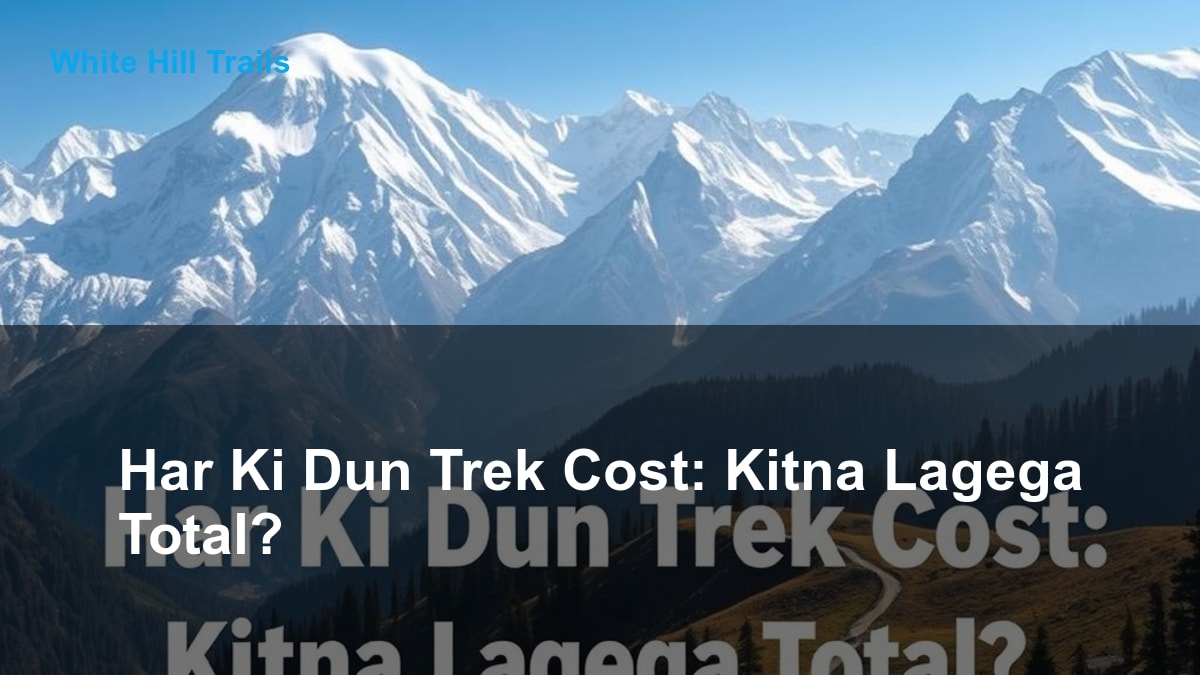 Har Ki Dun Trek Cost: Kitna Lagega Total?