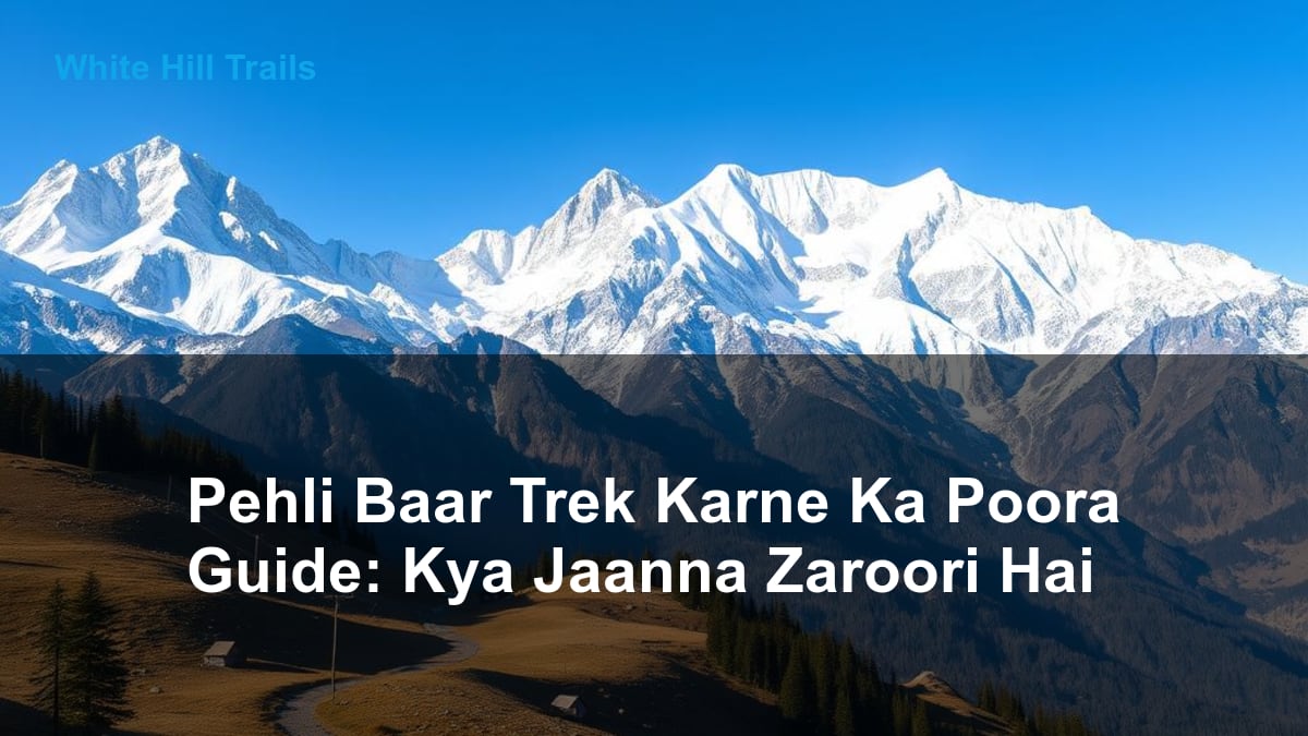 Pehli Baar Trek Karne Ka Poora Guide: Kya Jaanna Zaroori Hai