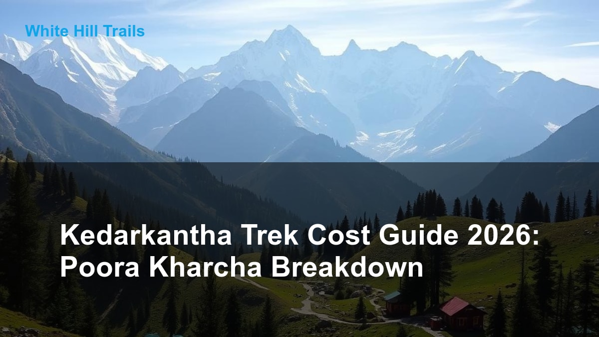 Kedarkantha Trek Cost Guide 2026: Poora Kharcha Breakdown