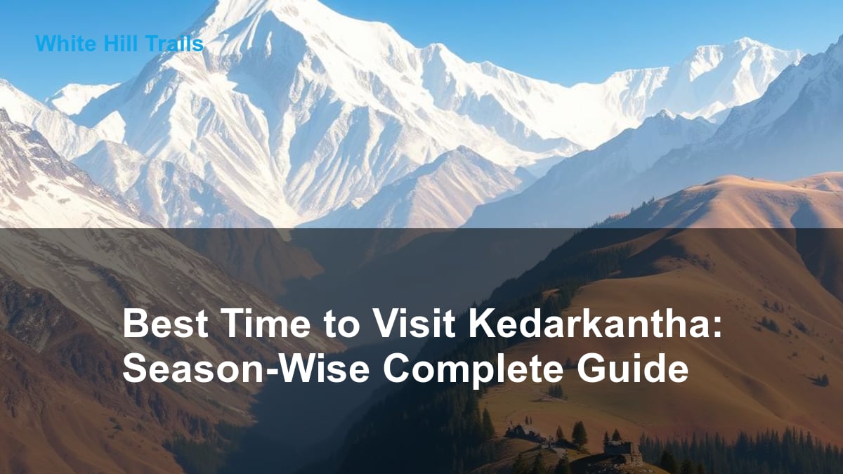 Best Time to Visit Kedarkantha: Season-Wise Complete Guide