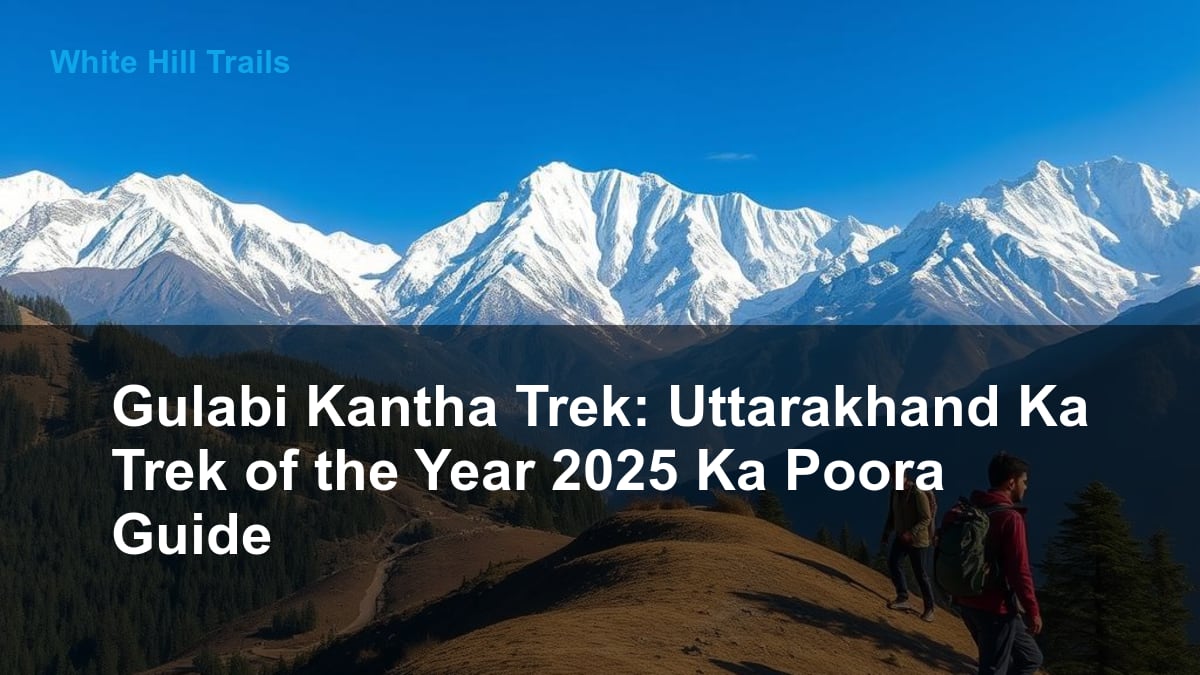 Gulabi Kantha Trek: Uttarakhand Ka Trek of the Year 2025 Ka Poora Guide