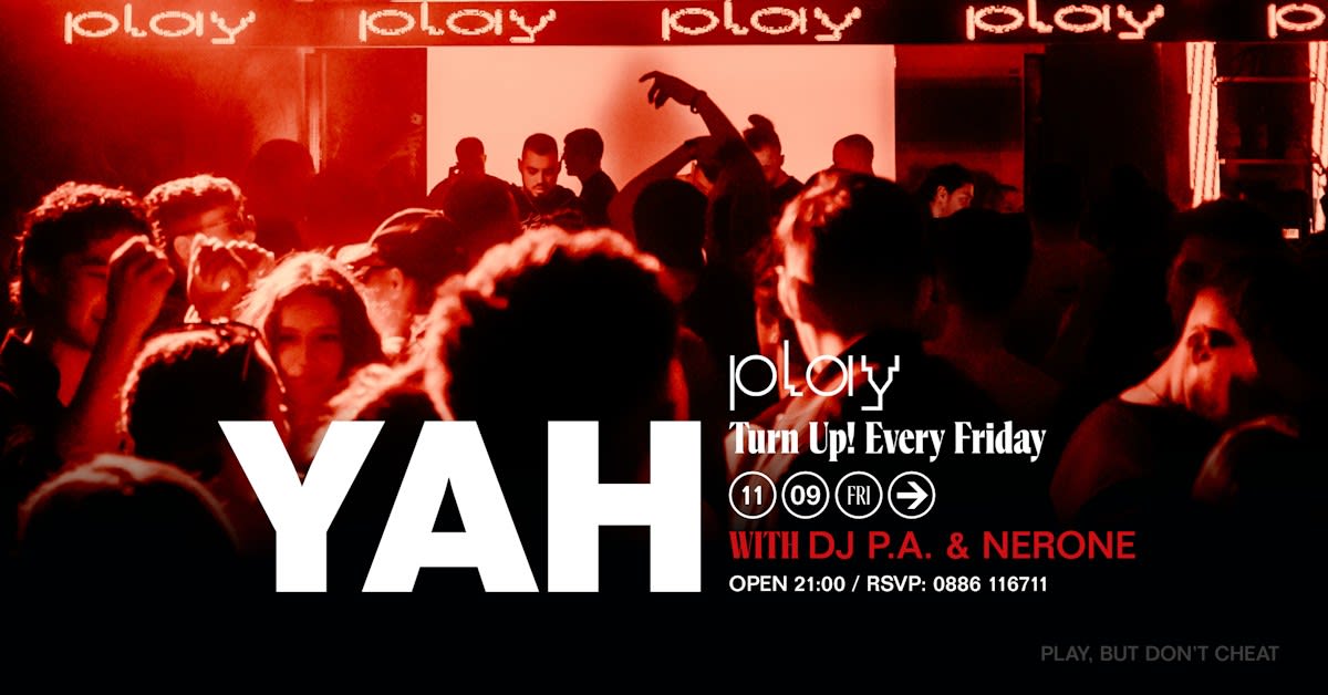 Play presents YAH, Turn Up! every Friday with DJ P.A. and Nerone, 11 September
