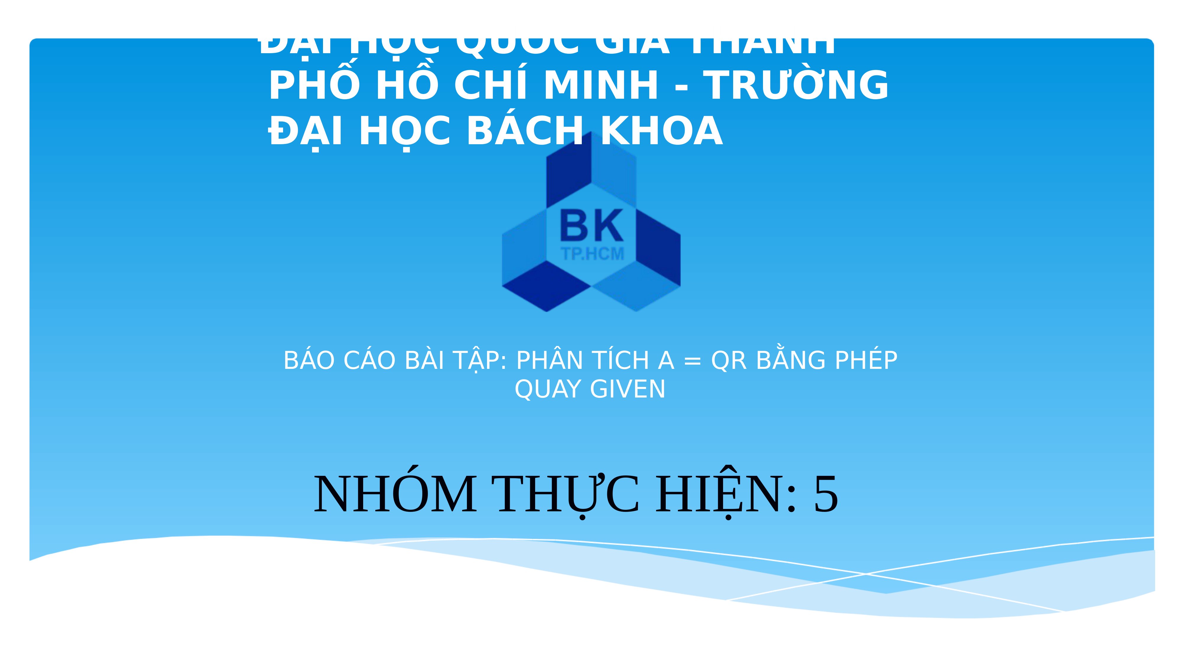 (TIỂU LUẬN) báo cáo bài tập PHÂN TÍCH a = QR BẰNG PHÉP QUAY GIVEN