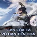 Gen Của Ta Vô Hạn Tiến Hóa