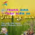 Trọng Sinh Thập Niên 80 Tiểu Mỹ Mãn