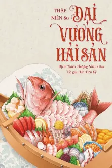 Thập Niên 80: Đại Vương Hải Sản