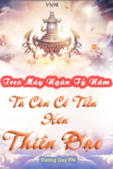 Treo Máy Ngàn Tỷ Năm, Ta Còn Có Tiền Hơn Thiên Đạo