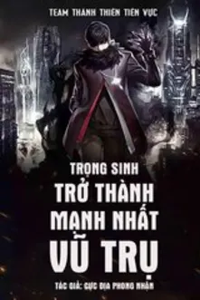 Trọng Sinh Trở Thành Mạnh Nhất Vũ Trụ