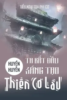 Huyền Huyễn: Ta! Bắt Đầu Sáng Tạo Thiên Cơ Lâu!