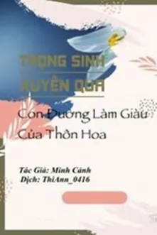 Trọng Sinh Xuyên Qua - Con Đường Làm Giàu Của Thôn Hoa