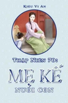 Thập Niên 70: Mẹ Kế Nuôi Con