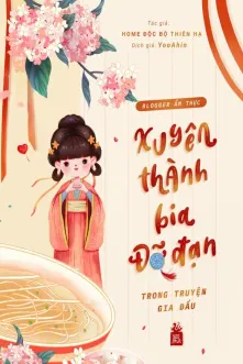 Blogger Ẩm Thực Xuyên Thành Bia Đỡ Đạn Trong Truyện Gia Đấu