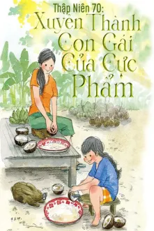 Thập Niên 70: Xuyên Thành Con Gái Của Cực Phẩm