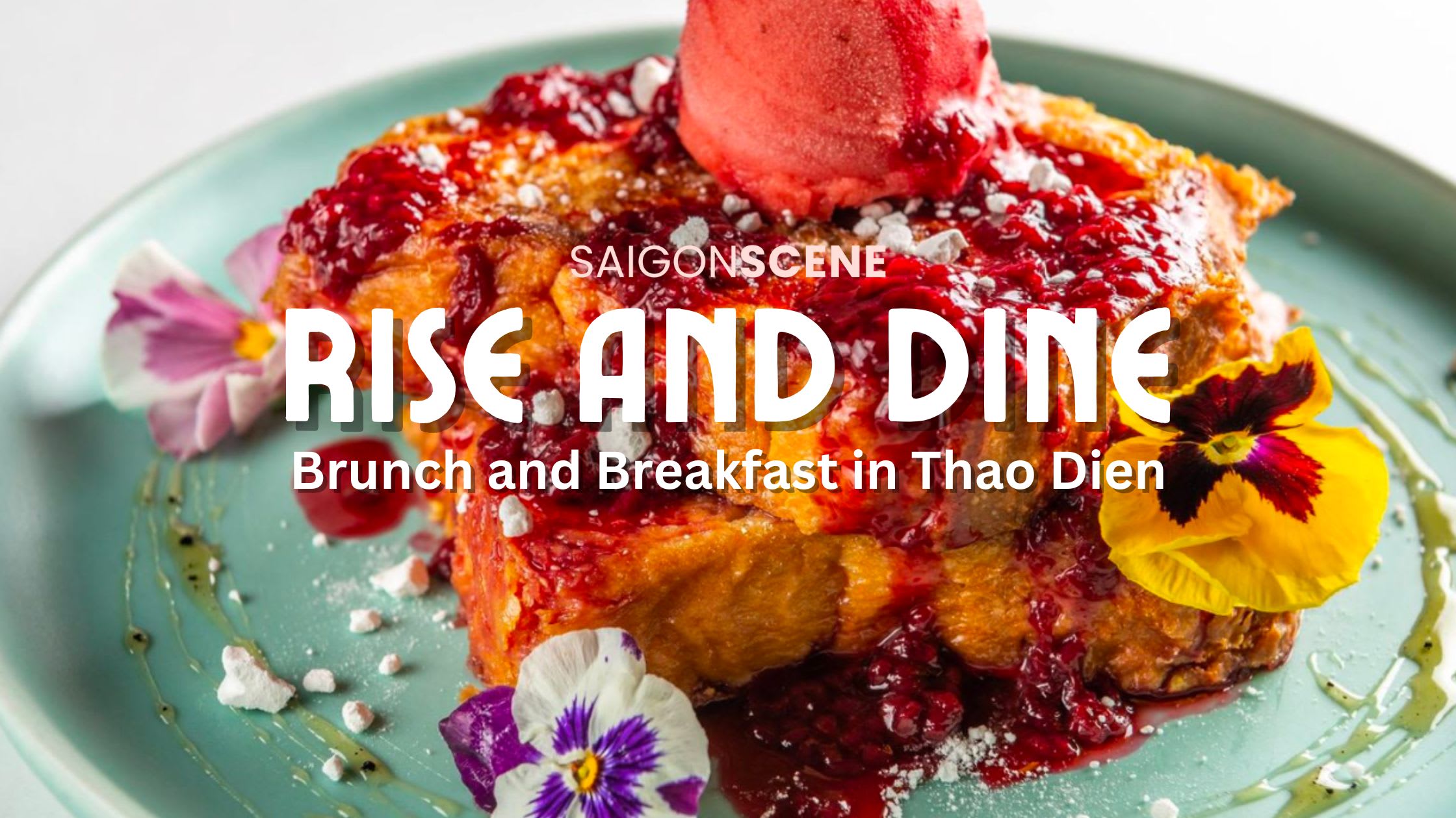 Rise and Dine: The Best Brunch and Breakfast in Thao Dien! - Saigon Scene