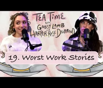 Thumbnail for 19. Worst Work Stories | Tea Time with Gabby Lamb & Harpe...