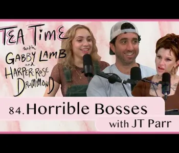 Thumbnail for 84. Horrible Bosses with JT Parr | Tea Time with Gabby La...