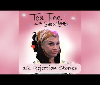 Thumbnail for 12. Rejection Stories | Tea Time with Gabby Lamb
