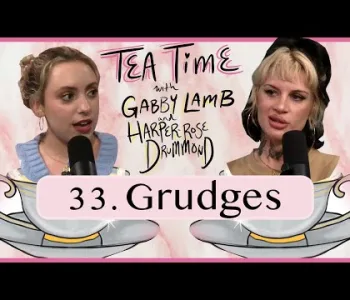 Thumbnail for 33. Grudges | Tea Time with Gabby Lamb & Harper-Rose Drum...