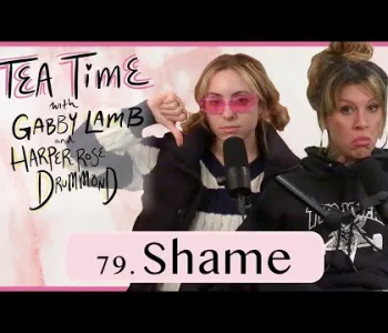 Thumbnail for 79. Shame | Tea Time with Gabby Lamb and Haper-Rose Drummond