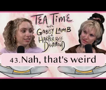 Thumbnail for 43. Nah, that's weird | Tea Time with Gabby Lamb & Harper...