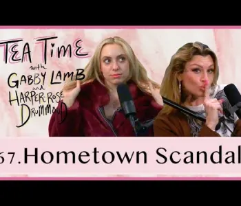 Thumbnail for 67. Hometown Scandal | Tea Time with Gabby Lamb & Harper-...