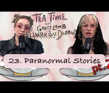 Thumbnail for 23. Paranormal Part 2 | Tea Time with Gabby Lamb & Harper...