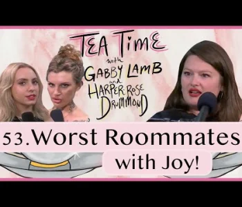 Thumbnail for 53. Worst Roommates | Tea Time with Gabby Lamb & Harper-R...