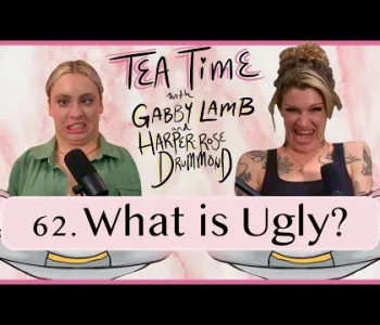Thumbnail for 62. What is Ugly? | Tea Time with Gabby Lamb & Harper-Ros...