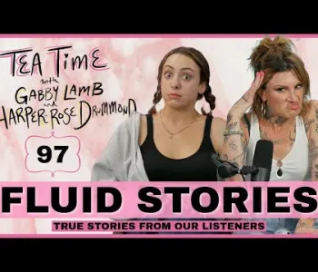 Thumbnail for 97. Fluid Stories | Tea Time with Gabby Lamb & Harper-Ros...