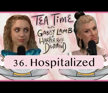 Thumbnail for 36. Hospitalized | Tea Time with Gabby Lamb & Harper-Rose...
