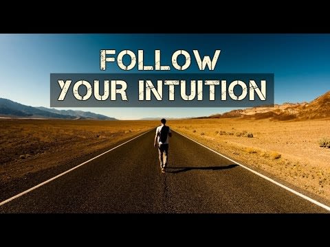 Follow your intuition