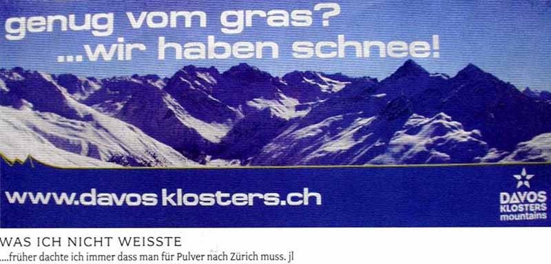 Genug vom Gras...wir haben Schnee! Werbung von Davos/Klosters Skiort. Kokain-Paradies in den Bergen?