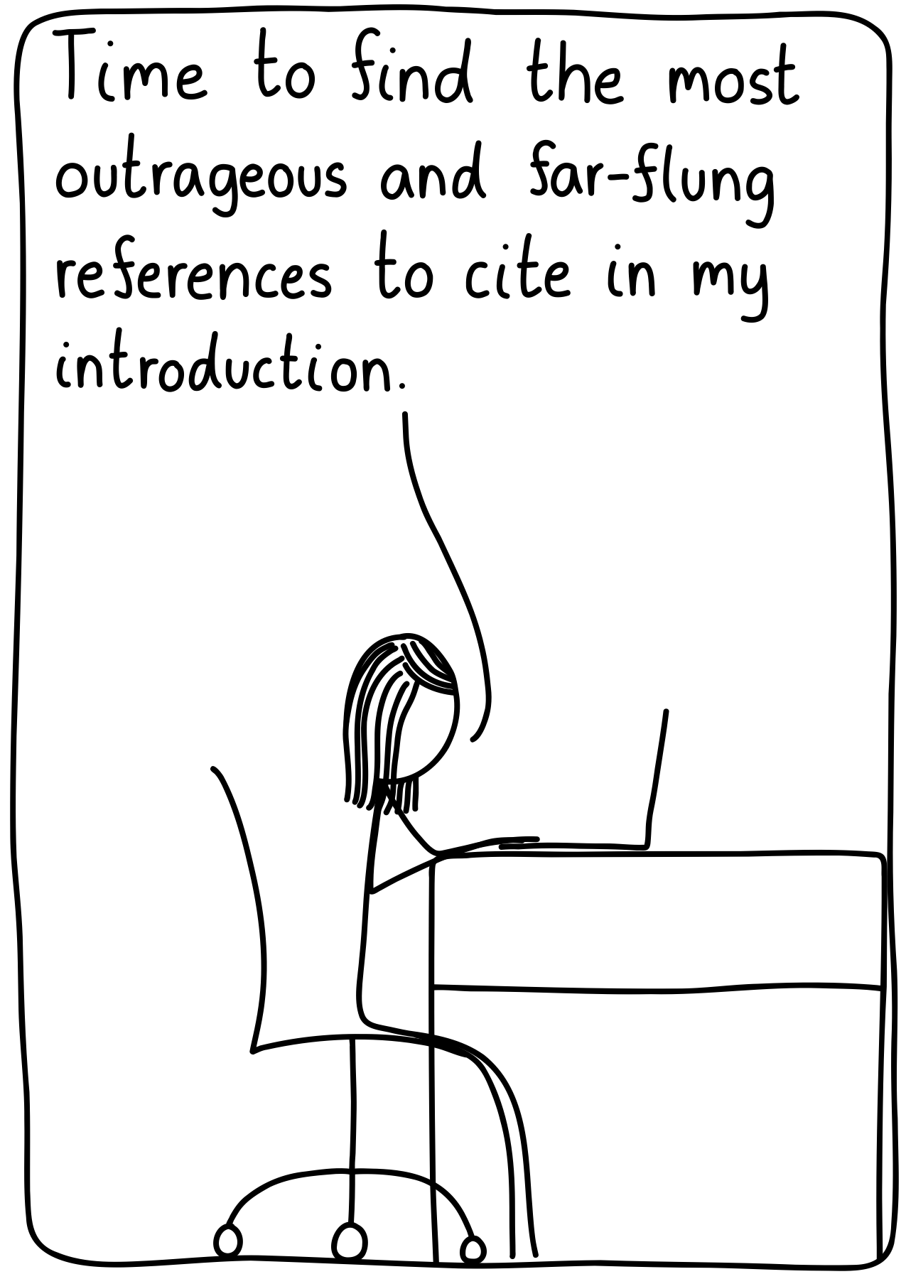 A researcher sitting at her desk, on her laptop. "Time to find the most outrageous and far-flung references to cite in my introduction."