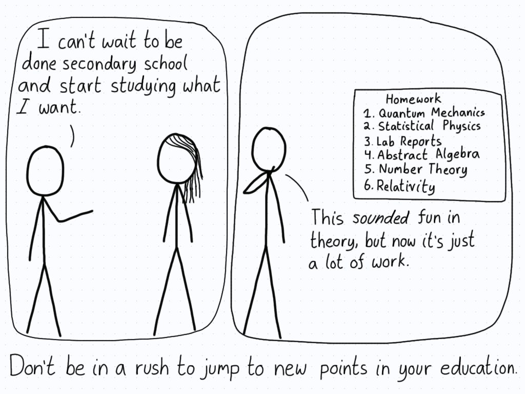 A student tells their friend that they can't wait to get out of secondary school, only to find that it's a lot of work and not everything is so fun.