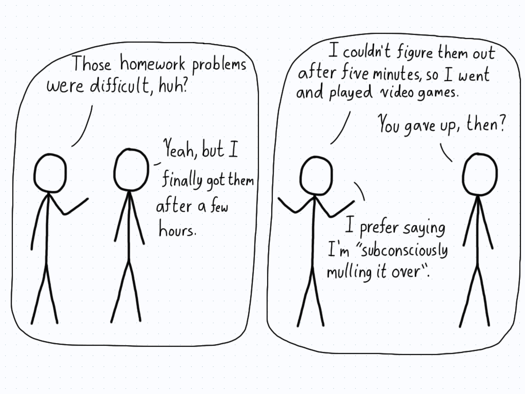 Two students discuss their homework. One student mentions how they stopped after five minutes, and calls it "subconsciously mulling it over".