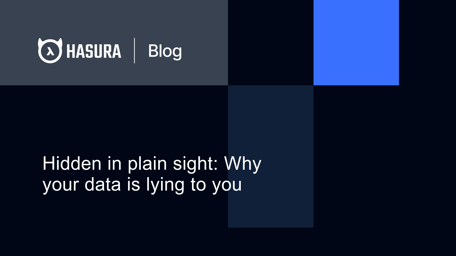 Hidden in plain sight: Why your data is lying to you