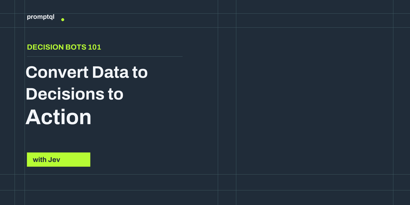 Decision Bots 101: Convert Data to Decisions to Action with Jev