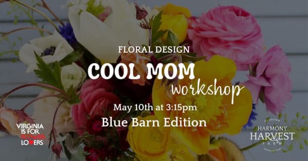 Cool Mom Floral Design Workshop (Blue Barn Edition)