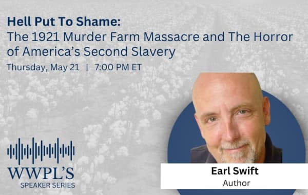 Speaker Series – Hell Put To Shame: The 1921 Murder Farm Massacre and The Horror of America’s Second Slavery
