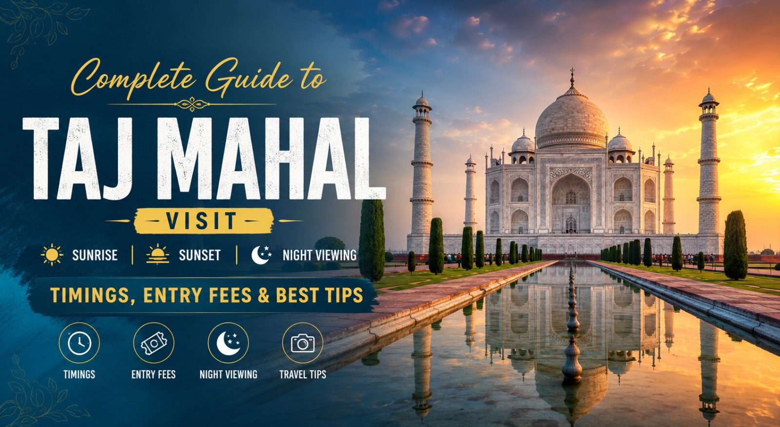 Complete Guide to Taj Mahal Visit: Timings, Entry Fees, Sunrise, Sunset, Night Viewing & Smart Travel Tips