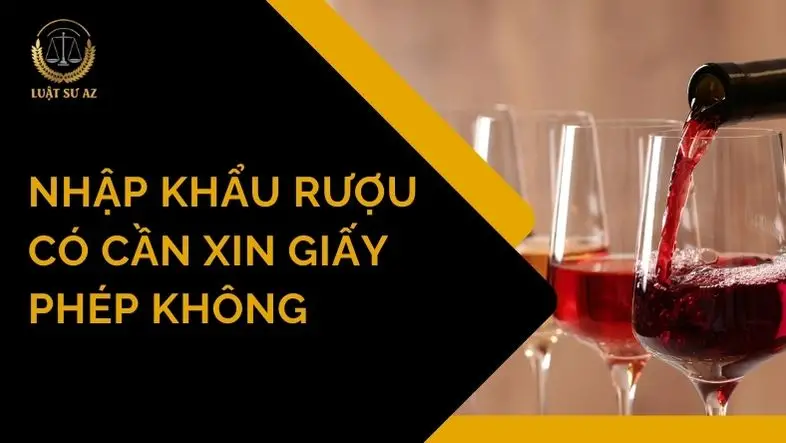 Thủ tục nhập khẩu rượu Hướng dẫn chi tiết cho doanh nghiệp