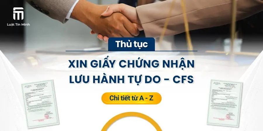 Chứng nhận CFS là gì?: Quy trình, lợi ích và hướng dẫn chi tiết 2025