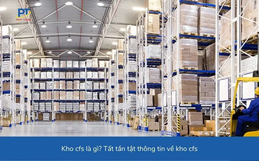 Cho thuê kho CFS - Dịch vụ kho bãi chuyên nghiệp và hiệu quả tại Việt Nam